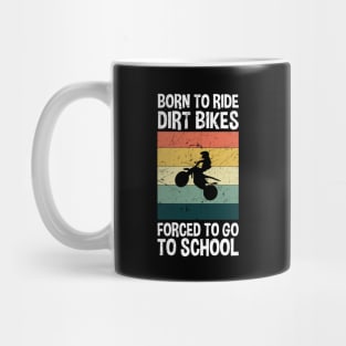 Born To Ride Dirt Bikes Forced To Go To School Mug